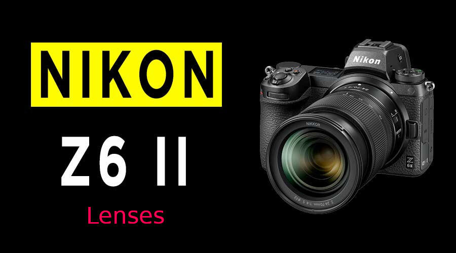 Best Lenses for Nikon Z6 II